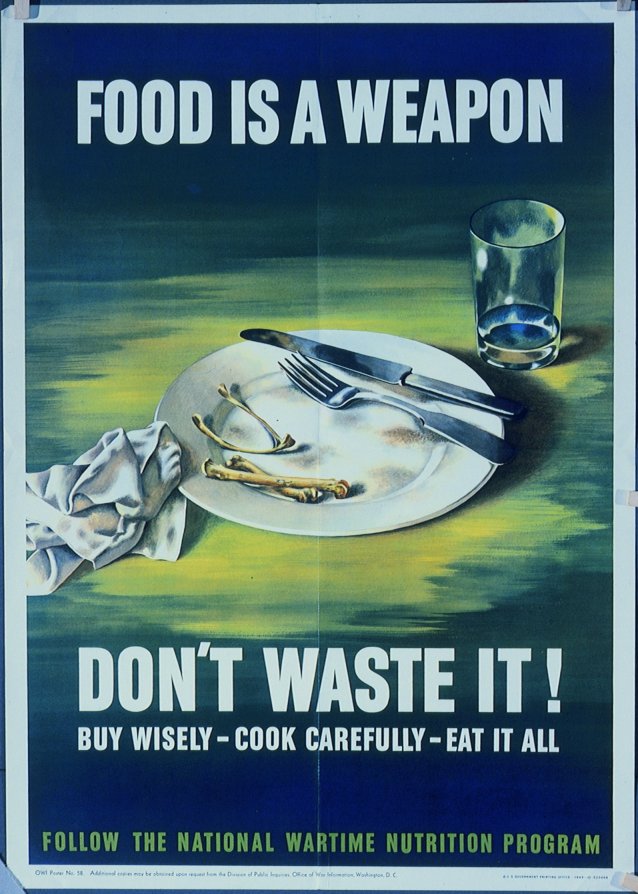 Food is a weapon. Don't waste it! Buy wisely-cook carefully-eat it all